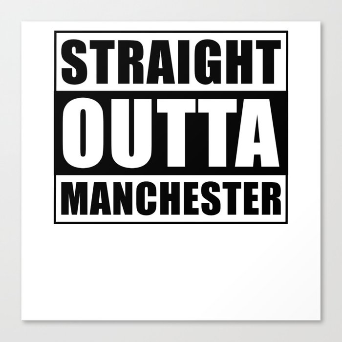 Straight Outta Manchester Canvas Print