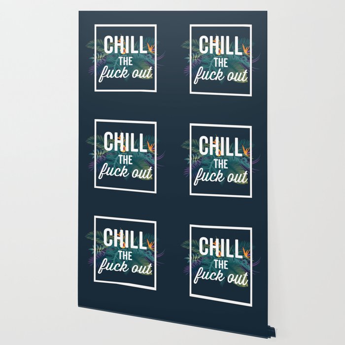 Chill The Fuck Out Funny Quote Wallpaper By Littleladybug Society6