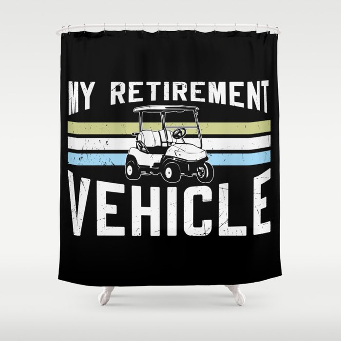 My Retirement Vehicle Golf Cart Shower Curtain
