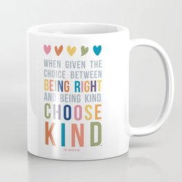 When Given the Choice Between Being Right and Being Kind, Choose Kind Quote Art Mug