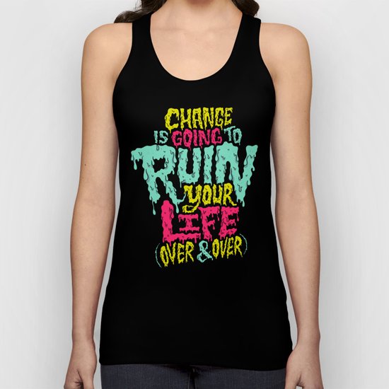 Change is Going to Ruin Your Life (Over & Over) Unisex Tank Top
