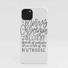 Merry Christmas to the jolliest bunch of assholes this side of the nuthouse iPhone Case