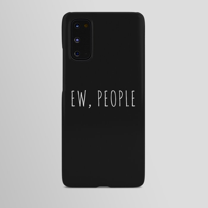 Ew People Funny Sarcastic Introvert Rude Quote Android Case