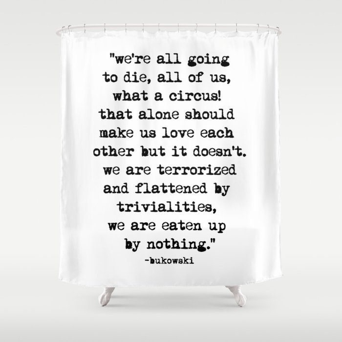 Charles Bukowski Quote Circus Shower Curtain
