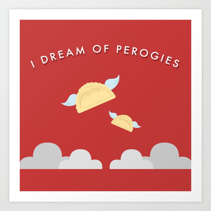 I Dream of Perogies Art Print