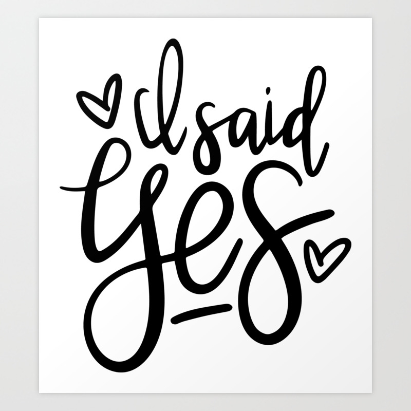 Hedendaags I Said Yes Engagement Quote Art Print by svgfox | Society6 UY-61