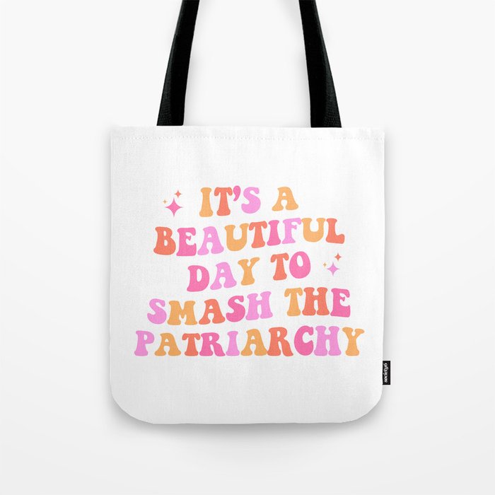 It's a beautiful day to smash the patriarchy Tote Bag
