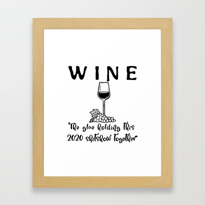 Wine, the glue holding this 2020 shitshow together. Framed Art Print