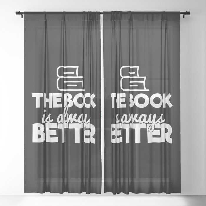 The Book Is Always Better Bookworm Reading Typography Quote Funny Sheer Curtain
