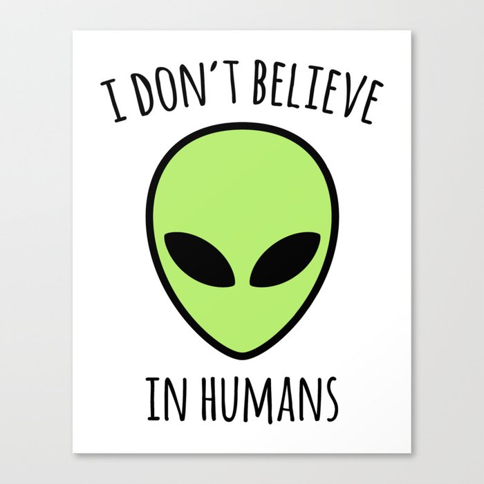 Don't Believe Humans Funny Quote Canvas Print by EnvyArt | Society6