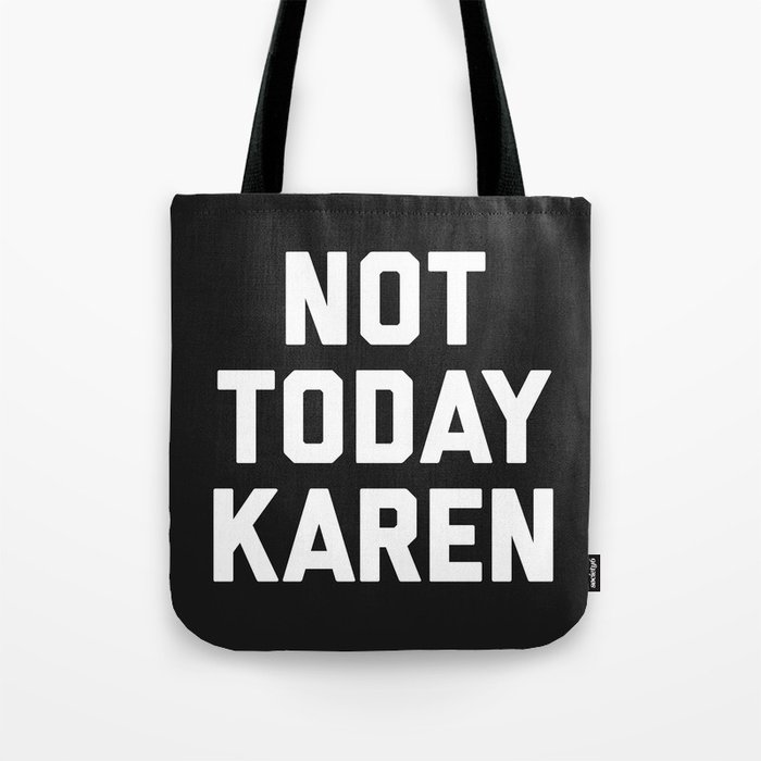 Not Today Karen Funny Quote Tote Bag