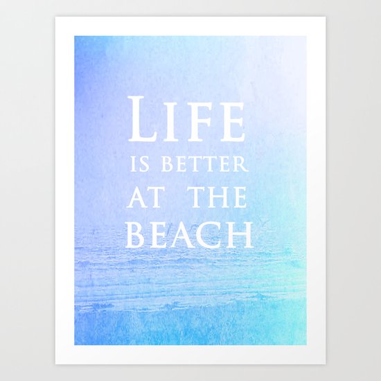 Life|Is|Better|At|The|Beach Art Print