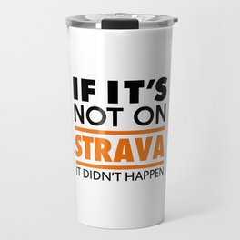 If it's not on strava it didn't happen Travel Mug