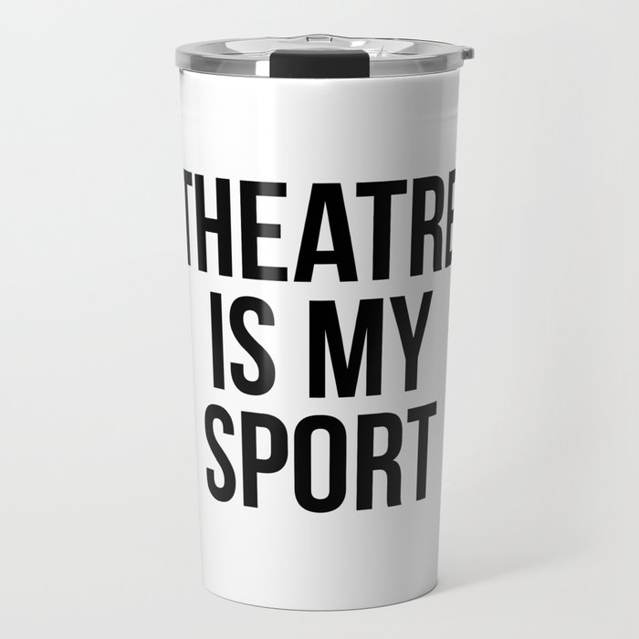 Theatre is my sport Travel Mug