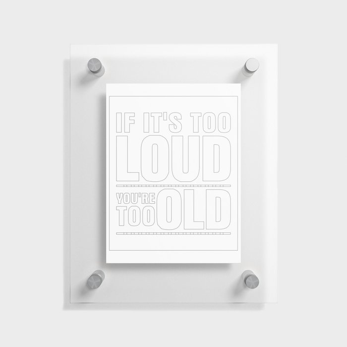 Funny If It's Too Loud You're Too Old Floating Acrylic Print