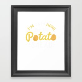 I'm Only Here For The Potato Salad Framed Art Print