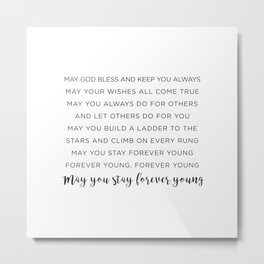 MAY YOU STAY FOREVER YOUNG Metal Print