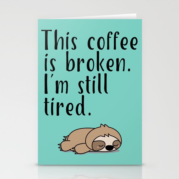 THIS COFFEE IS BROKEN. I'M STILL TIRED. Stationery Cards