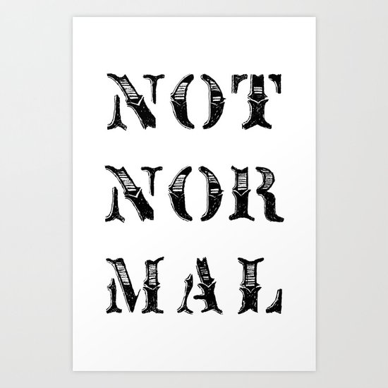 NOT NOR MAL Art Print