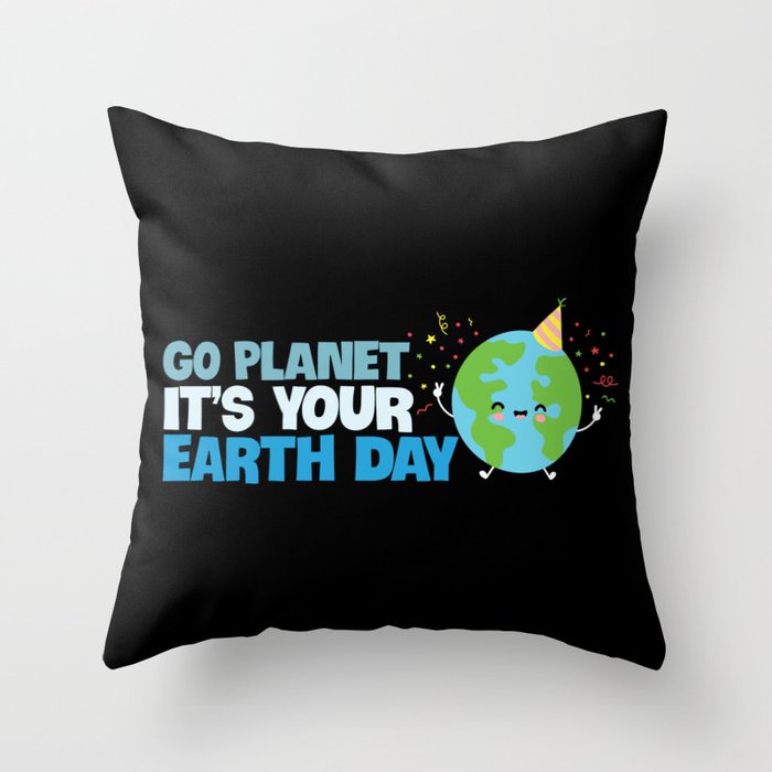 Go Planet It's Your Earth Day Throw Pillow