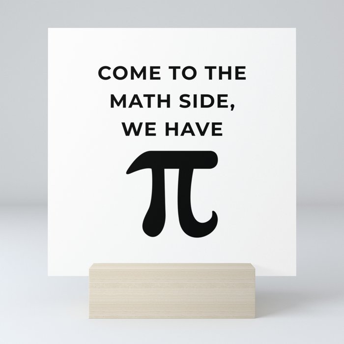 Come To The Math Side, We Have Pi Mini Art Print
