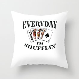 Everyday I'm Shufflin' Poker Casino Gambling Throw Pillow
