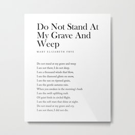 Do Not Stand At My Grave And Weep - Mary Elizabeth Frye Poem - Literature - Typography Print 1 Metal Print | Typography, Bookquote, Funerals, Minimal, Bookquotedecor, Contemporary, Graphicdesign, Blackandwhite, Poem, Donotstand 