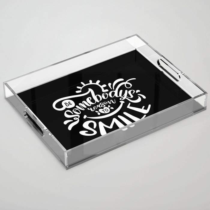 Be Somebody's Reason To Smile Motivational Quote Acrylic Tray