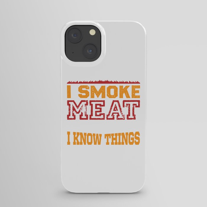 That's What I Do I Smoke Meat And... iPhone Case