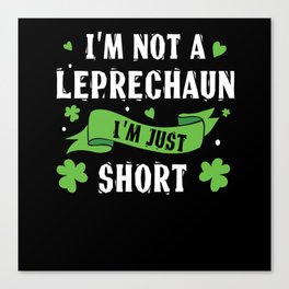 I'm Not Leprechaun Short Saint Patrick's Day Canvas Print