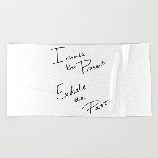 Inhale the Present. Exhale the Past. Beach Towel