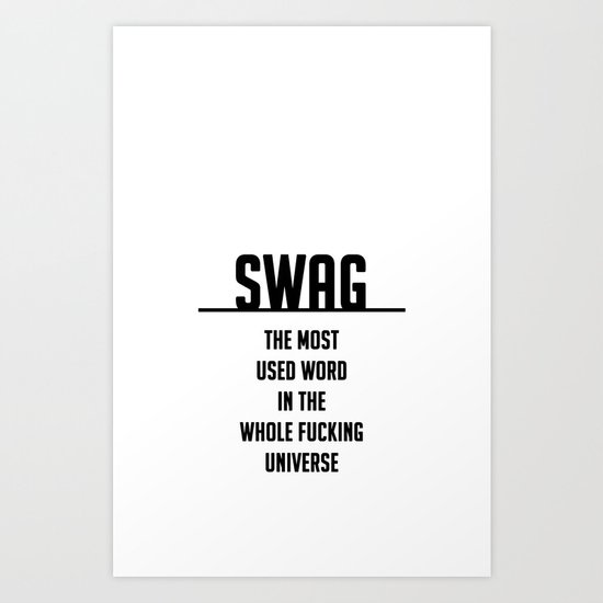 SWAG - the most used word in the whole fucking universe Art Print