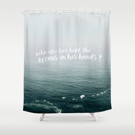HELD THE OCEANS? Shower Curtain