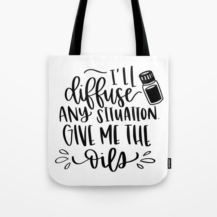 I'll diffuse any situation. Give me the oils. Tote Bag