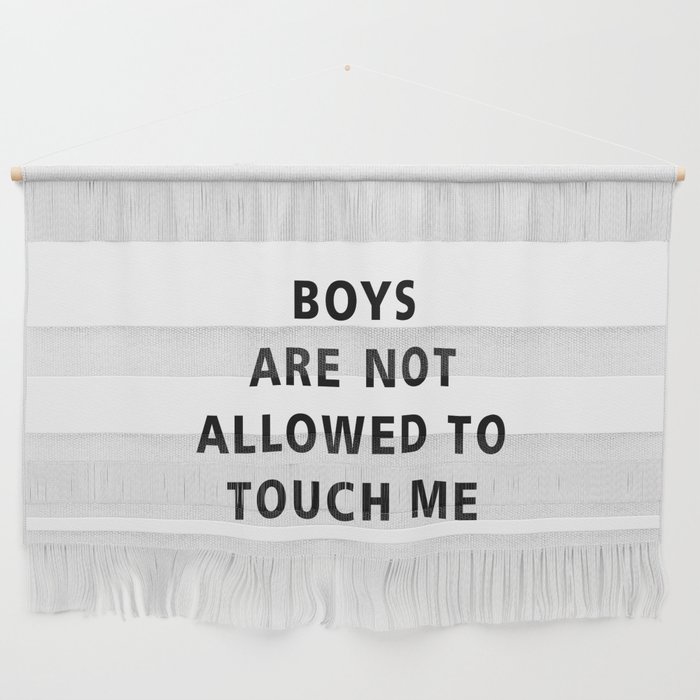 Boys Are Not Allowed to Touch Me Wall Hanging