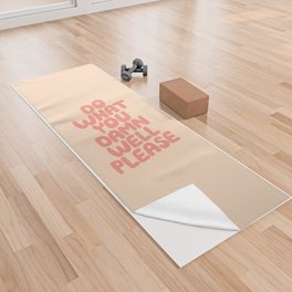 Do What You Damn Well Please Yoga Towel