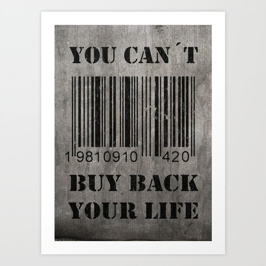 You can´t buy back your life Art Print