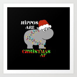 Hippos are Christmas AF Art Print