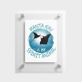 Manta Ray is my Spirit Animal Funny Sea Animals Floating Acrylic Print