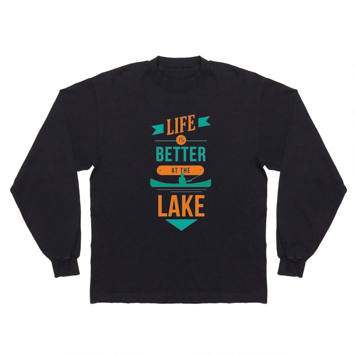 Life is Better At The Lake Long Sleeve T Shirt