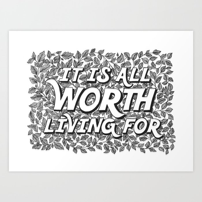 It Is All Worth Living For Art Print