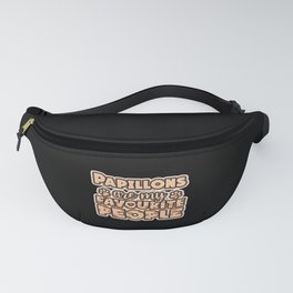 Papillons are my favourite people Fanny Pack
