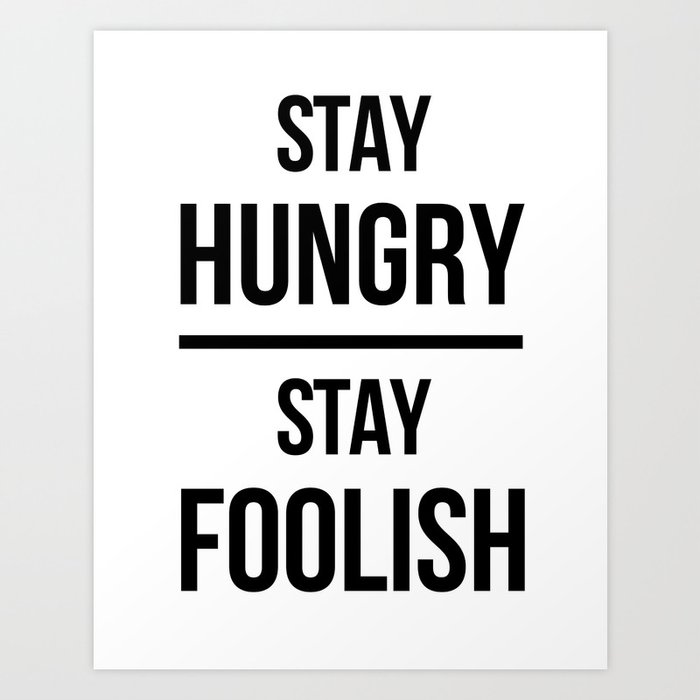 Stay Hungry Stay Foolish Art Print