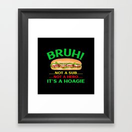 Bruh it's A Hoagie Funny Sandwich Framed Art Print