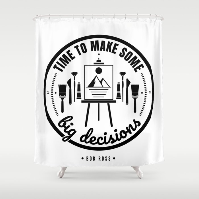 Time To Make Some Big Decisions (Black version) Shower Curtain