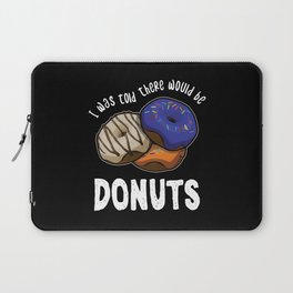 Was Told There Would Be Donuts Bake Baker Dessert Laptop Sleeve