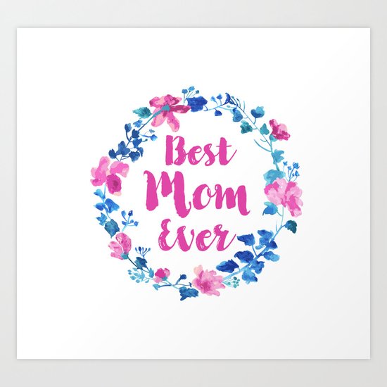 Best Mom Ever Watercolor Floral Wreath With Modern Typography Art Print By Canigrin Society6 Best Mom Ever Watercolor Floral Wreath With Modern Typography Art Print By Canigrin Society6
