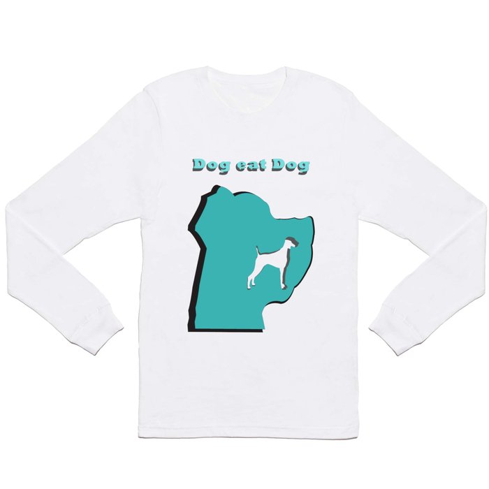 Dog eat Dog Long Sleeve T Shirt