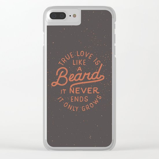 True Love Is Like A Beard It Never Ends It Only Grows Clear iPhone Case
