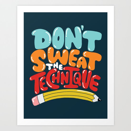 don't sweat the technique Art Print